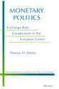 Monetary Politics: Exchange Rate Cooperation in the European Union (Michigan Studies in International Political Economy) Thomas H. Oatley