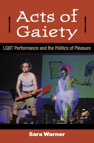 Cover of Acts of Gaiety - LGBT Performance and the Politics of Pleasure