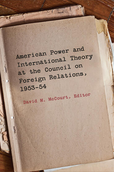 Cover of American Power and International Theory at the Council on Foreign Relations, 1953-54