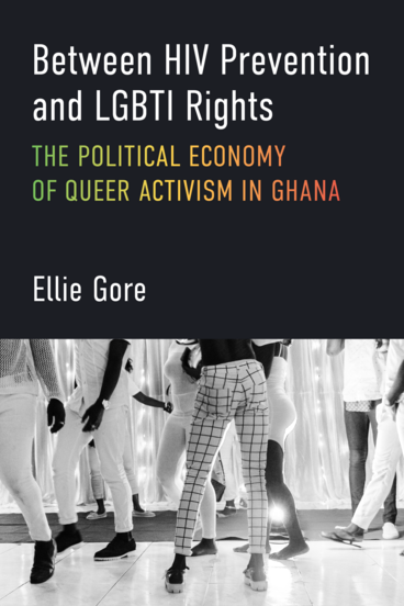 Cover of Between HIV Prevention and LGBTI Rights - The Political Economy of Queer Activism in Ghana