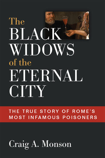 Cover of The Black Widows of the Eternal City - The True Story of Rome's Most Infamous Poisoners