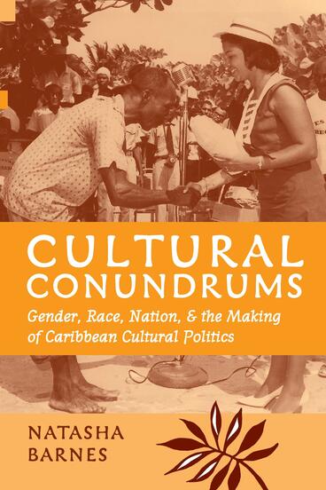 Cover of Cultural Conundrums - Gender, Race, Nation, and the Making of Caribbean Cultural Politics