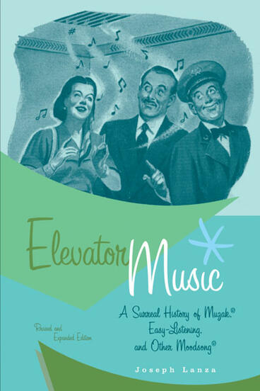Cover of Elevator Music - A Surreal History of Muzak, Easy-Listening, and Other Moodsong; Revised and Expanded Edition
