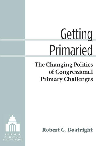 Cover of Getting Primaried - The Changing Politics of Congressional Primary Challenges