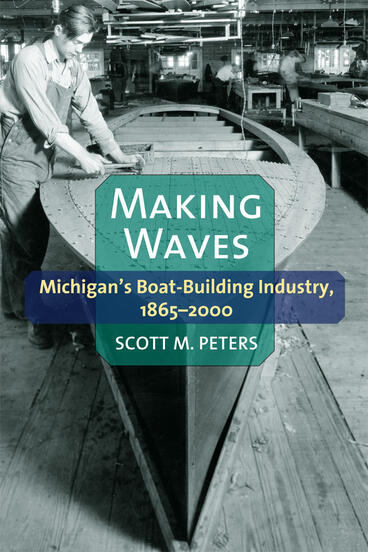 Cover of Making Waves - Michigan’s Boat-Building Industry, 1865-2000