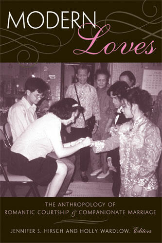 Cover of Modern Loves - The Anthropology of Romantic Courtship and Companionate Marriage