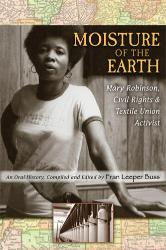 Cover of Moisture of the Earth - Mary Robinson, Civil Rights and Textile Union Activist