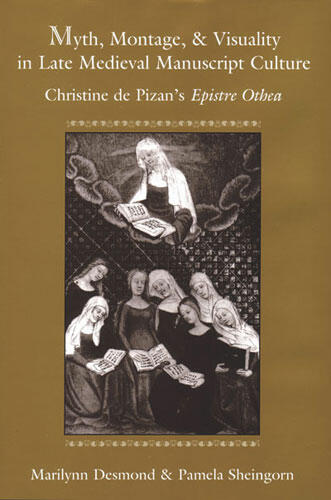 Cover of Myth, Montage, and Visuality in Late Medieval Manuscript Culture - Christine de Pizan's Epistre Othea