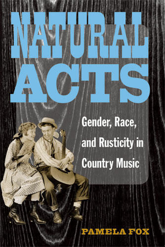 Cover of Natural Acts - Gender, Race, and Rusticity in Country Music