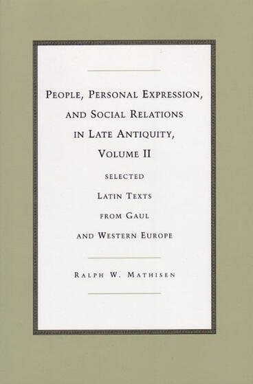 Cover of People, Personal Expression, and Social Relations in Late Antiquity, Volume II - Selected Latin Texts from Gaul and Western Europe