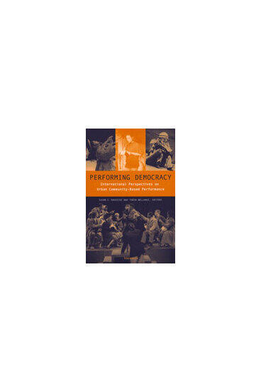 Cover of Performing Democracy - International Perspectives on Urban Community-Based Performance