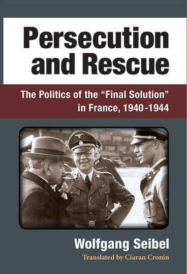 Cover of Persecution and Rescue - The Politics of the “Final Solution” in France, 1940-1944