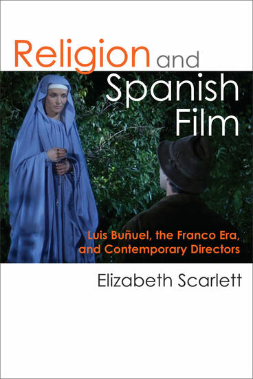 Cover of Religion and Spanish Film - Luis Buñuel, the Franco Era, and Contemporary Directors