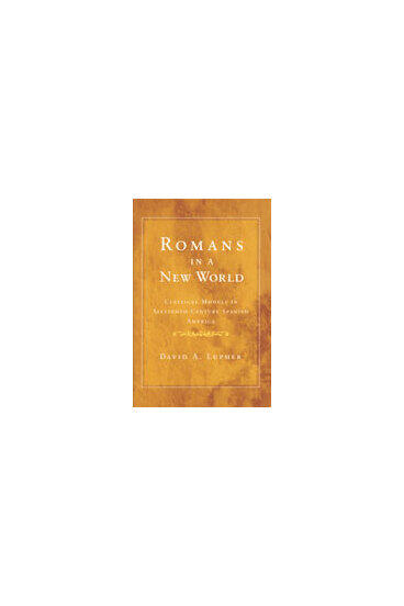 Cover of Romans in a New World - Classical Models in Sixteenth-Century Spanish America