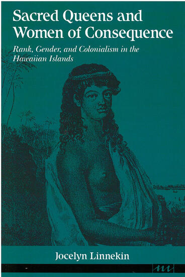 Cover of Sacred Queens and Women of Consequence - Rank, Gender, and Colonialism in the Hawaiian Islands