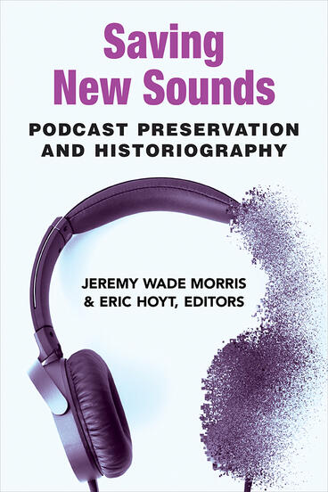 Cover of Saving New Sounds - Podcast Preservation and Historiography