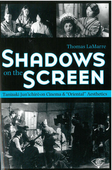 Cover of Shadows on the Screen - Tanizaki Jun’ichiro on Cinema and “Oriental” Aesthetics