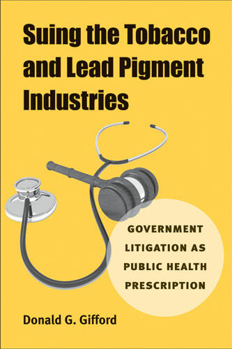 Cover of Suing the Tobacco and Lead Pigment Industries - Government Litigation as Public Health Prescription