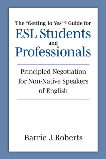 Cover of The &quot;Getting to Yes&quot; Guide for ESL Students and Professionals - Principled Negotiation for Non-Native Speakers of English