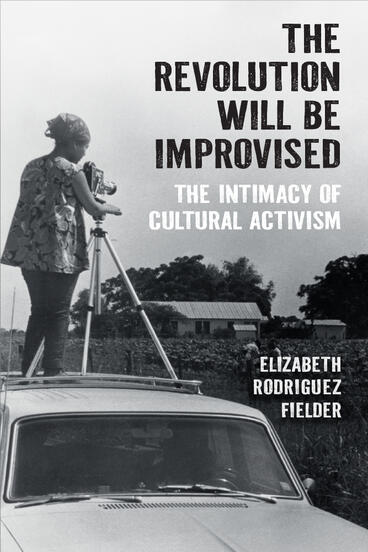 Cover of The Revolution Will Be Improvised - The Intimacy of Cultural Activism
