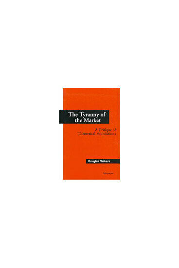 Cover of The Tyranny of the Market - A Critique of Theoretical Foundations
