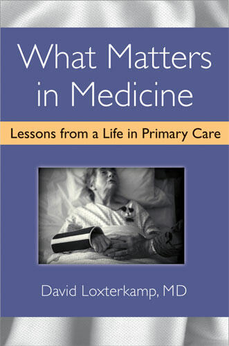 Cover of What Matters in Medicine - Lessons from a Life in Primary Care