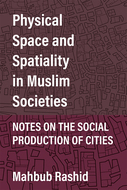 Book cover for 'Physical Space and Spatiality in Muslim Societies'