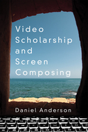 Book cover for 'Video Scholarship and Screen Composing'
