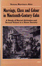 Cover image for 'Marriage, Class and Colour in Nineteenth-Century Cuba'