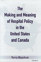 Cover image for 'The Making and Meaning of Hospital Policy in the United States and Canada'