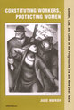 Cover image for 'Constituting Workers, Protecting Women'