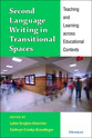 Cover image for 'Second Language Writing in Transitional Spaces'