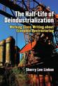 Cover image for 'The Half-Life of Deindustrialization'
