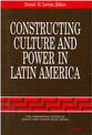 Cover image for 'Constructing Culture and Power in Latin America'