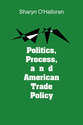 Cover image for 'Politics, Process, and American Trade Policy'