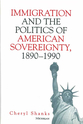 Cover image for 'Immigration and the Politics of American Sovereignty, 1890-1990'