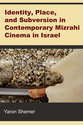 Cover image for 'Identity, Place, and Subversion in Contemporary Mizrahi Cinema in Israel'