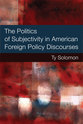 Cover image for 'The Politics of Subjectivity in American Foreign Policy Discourses'