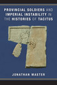 Cover image for 'Provincial Soldiers and Imperial Instability in the Histories of Tacitus'