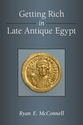 Cover image for 'Getting Rich in Late Antique Egypt'