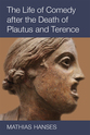 Cover image for 'The Life of Comedy after the Death of Plautus and Terence'