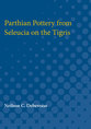 Cover image for 'Parthian Pottery from Seleucia on the Tigris'