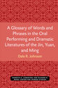 Cover image for 'A Glossary of Words and Phrases in the Oral Performing and Dramatic Literatures of the Jin, Yuan, and Ming'