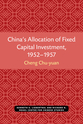 Cover image for 'China’s Allocation of Fixed Capital Investment, 1952–1957'