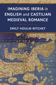 Cover image for 'Imagining Iberia in English and Castilian Medieval Romance'