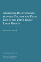 Cover image for 'Aboriginal Relationships between Culture and Plant Life in the Upper Great Lakes Region'