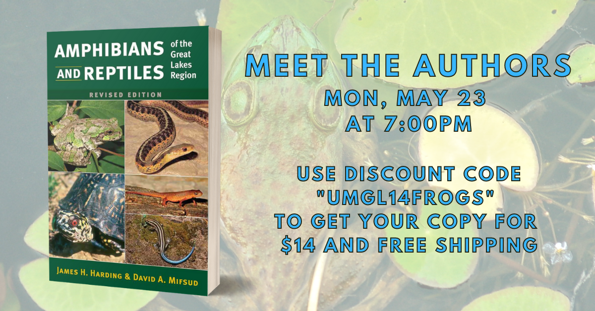 Meet the Authors: Amphibians and Reptiles of the Great Lakes Region. Get your copy for $14 and free shipping during May. Use discount code UMGL14FROGS