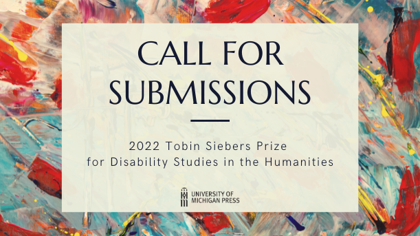 Call for Submissions - 2022 Tobin Siebers Prize for Disability Studies in the Humanities. Learn more by following this link.