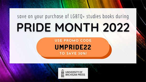 Save on your purchase of LGBTQ+ studies books during Pride Month 2022. Use promo code UMPRIDE22 to save 30%.