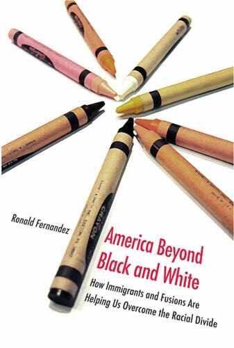 Cover of America Beyond Black and White - How Immigrants and Fusions Are Helping Us Overcome the Racial Divide